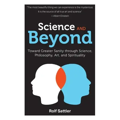 "Science and Beyond: Toward Greater Sanity through Science, Philosophy, Art and Spirituality" - 