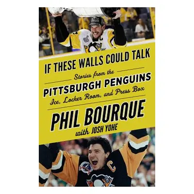 "If These Walls Could Talk: Pittsburgh Penguins: Stories from the Pittsburgh Penguins Ice, Locke