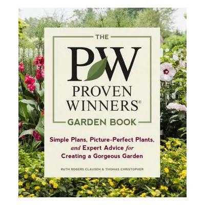 "The Proven Winners Garden Book: Simple Plans, Picture-Perfect Plants, and Expert Advice for Cre