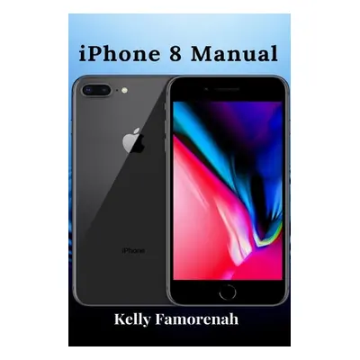 "iPhone 8 Manual" - "" ("Famorenah Kelly")