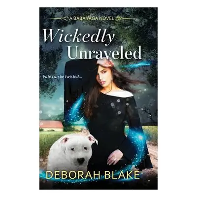 "Wickedly Unraveled: A Baba Yaga Novel" - "" ("Blake Deborah")