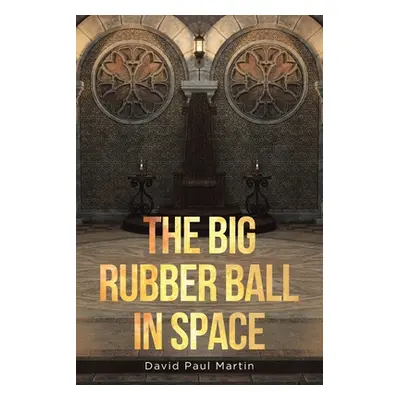 "The Big Rubber Ball in Space" - "" ("Martin David Paul")