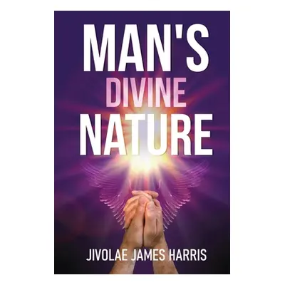 "Man's Divine Nature" - "" ("Jivolae James Harris")