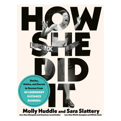 How She Did It: Stories, Advice, and Secrets to Success from Fifty Legendary Distance Runners (H