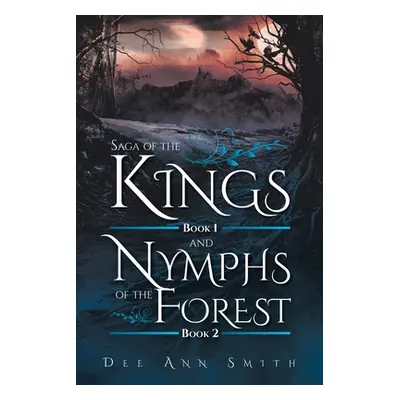 "Saga of The Kings Book 1 and Nymphs of The Forest Book 2" - "" ("Smith Dee Ann")