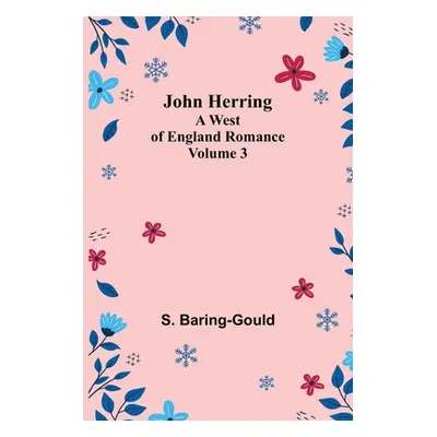 "John Herring: A West of England Romance. Volume 3" - "" ("Baring-Gould S.")