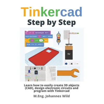 "Tinkercad Step by Step: Learn how to easily create 3D objects