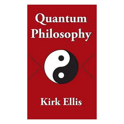 "Quantum Philosophy" - "" ("Ellis Kirk")