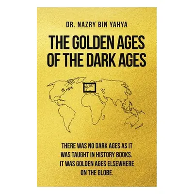 "The Golden Ages of the Dark Ages" - "" ("Bin Yahya Nazry")