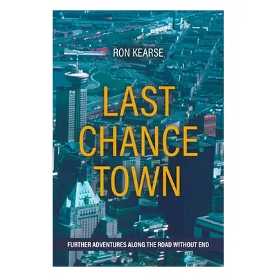 "Last Chance Town: Further Adventures Along the Road Without End" - "" ("Kearse Ron")