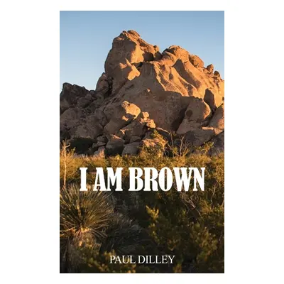 "I Am Brown" - "" ("Dilley Paul")