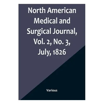 "North American Medical and Surgical Journal, Vol. 2, No. 3, July, 1826" - "" ("Various")