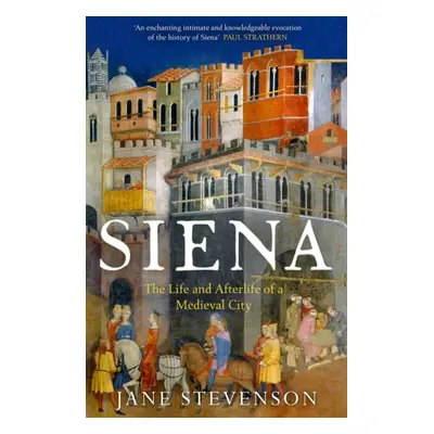 "Siena" - "The Life and Afterlife of a Medieval City" ("Stevenson Jane")