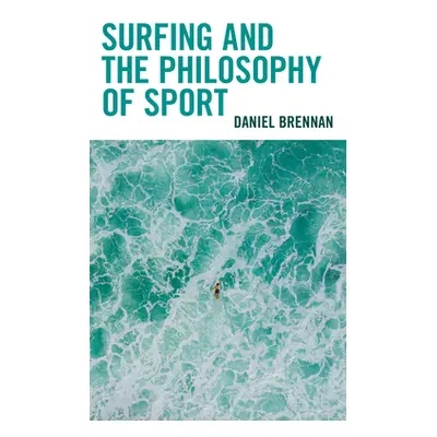 "Surfing and the Philosophy of Sport" - "" ("Brennan Daniel")