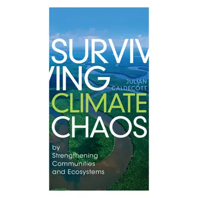 "Surviving Climate Chaos" - "by Strengthening Communities and Ecosystems" ("Caldecott Julian")