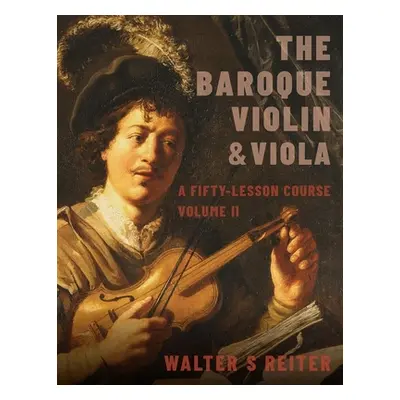 "Baroque Violin & Viola, Vol. II: A Fifty-Lesson Course" - "" ("Reiter Walter S.")