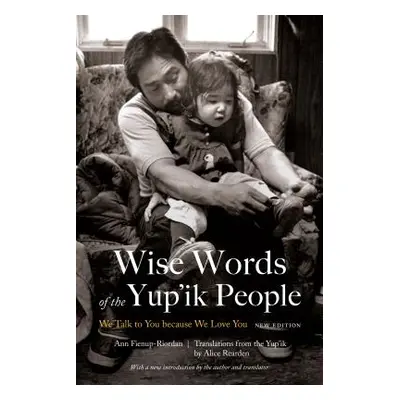 "Wise Words of the Yup'ik People: We Talk to You Because We Love You, New Edition" - "" ("Fienup