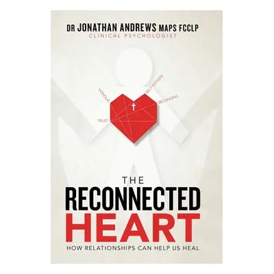 "The Reconnected Heart: How Relationships Can Help Us Heal" - "" ("Andrews Maps Fcclp Jonathan")