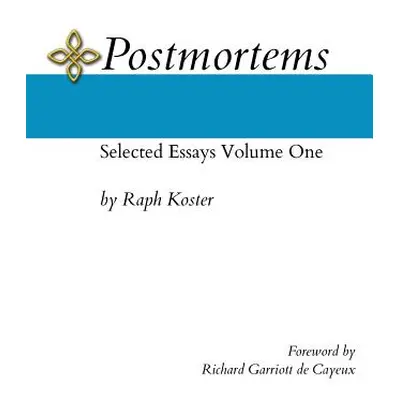 "Postmortems: Selected Essays Volume One" - "" ("Koster Raph")