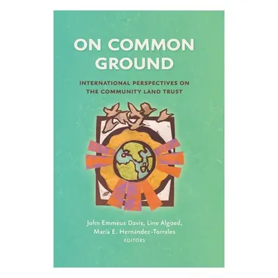 "On Common Ground: International Perspectives on the Community Land Trust" - "" ("Davis John Emm