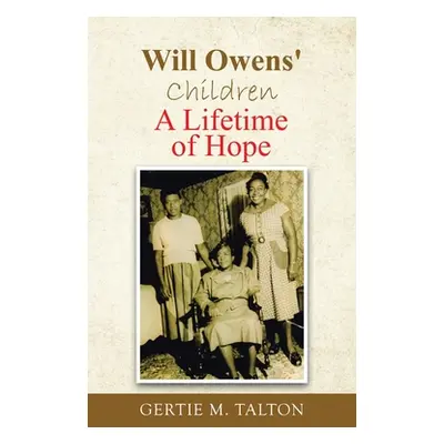 "Will Owens' Children: A Lifetime of Hope" - "" ("Talton Gertie M.")