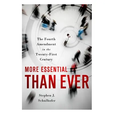 "More Essential Than Ever: The Fourth Amendment in the Twenty First Century" - "" ("Schulhofer S