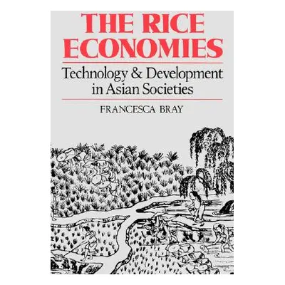 "The Rice Economies: Technology and Development in Asian Societies" - "" ("Bray Francesca")