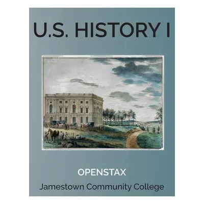 "U.S. History I" - "" ("Openstax")