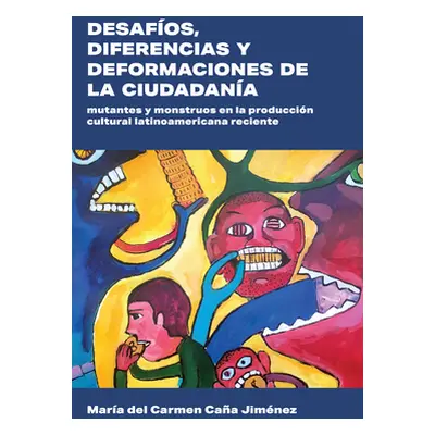 "Desafos, Diferencias Y Deformaciones de la Ciudadana: Mutantes Y Monstruos En La Produccin Cult