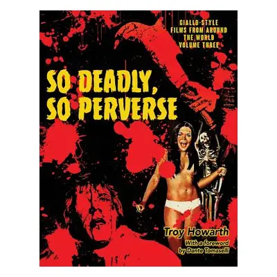 "So Deadly, So Perverse: Giallo-Style Films From Around the World, Vol. 3" - "" ("Howarth Troy")