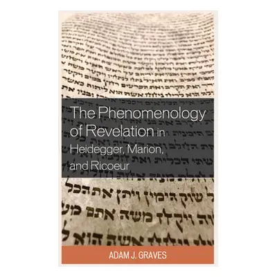 "The Phenomenology of Revelation in Heidegger, Marion, and Ricoeur" - "" ("Graves Adam J.")