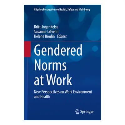 "Gendered Norms at Work: New Perspectives on Work Environment and Health" - "" ("Keisu Britt-Ing