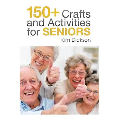 "150+ Crafts and Activities for Seniors" - "" ("Dickson Kim")