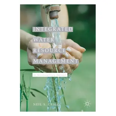 "Integrated Water Resource Management: An Interdisciplinary Approach" - "" ("Grigg Neil S.")