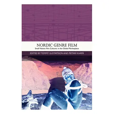 "Nordic Genre Film: Small Nation Film Cultures in the Global Marketplace" - "" ("Gustafsson Tomm