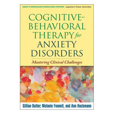 "Cognitive-Behavioral Therapy for Anxiety Disorders: Mastering Clinical Challenges" - "" ("Butle