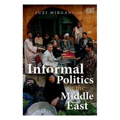 "Informal Politics in the Middle East" - "" ("Mirgani Suzi")