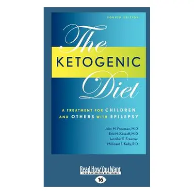 "Ketogenic Diet: A Treatment for Children and Others with Epilepsy, 4th Edition (Large Print 16p