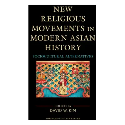 "New Religious Movements in Modern Asian History: Sociocultural Alternatives" - "" ("Kim David W