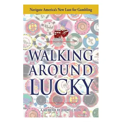 "Walking Around Lucky: Navigate America's New Lust for Gambling" - "" ("Chew Jimmy")