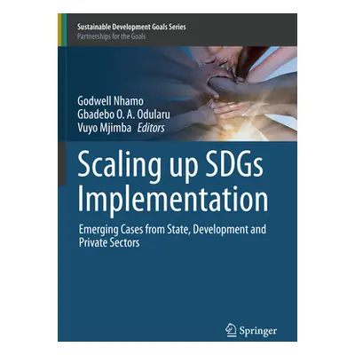 "Scaling Up Sdgs Implementation: Emerging Cases from State, Development and Private Sectors" - "