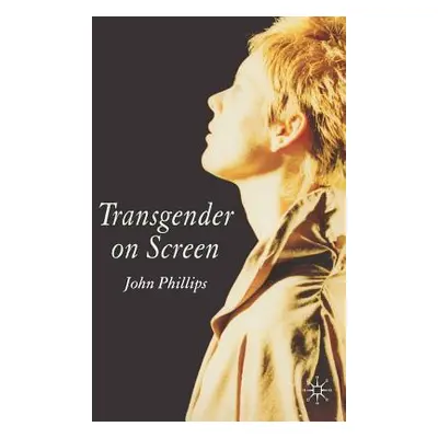 "Transgender on Screen" - "" ("Phillips J.")