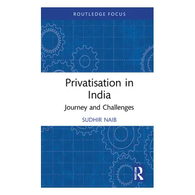 "Privatisation in India: Journey and Challenges" - "" ("Naib Sudhir")