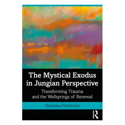 "The Mystical Exodus in Jungian Perspective: Transforming Trauma and the Wellsprings of Renewal"