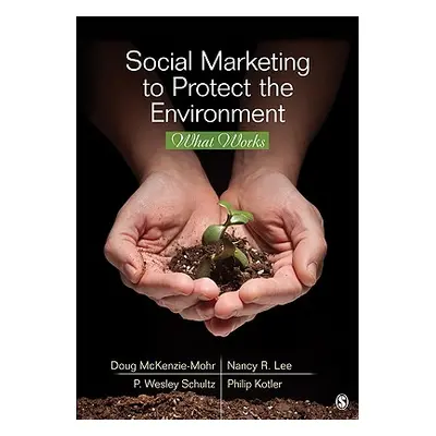 "Social Marketing to Protect the Environment: What Works" - "" ("McKenzie-Mohr Doug")