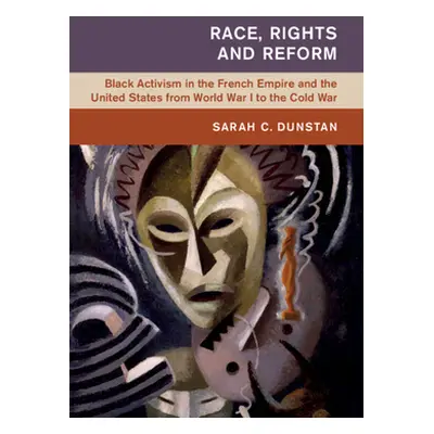 "Race, Rights and Reform: Black Activism in the French Empire and the United States from World W