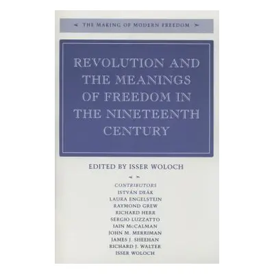 "Revolution and the Meanings of Freedom in the Nineteenth Century" - "" ("Woloch Isser")