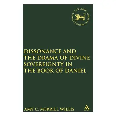 "Dissonance and the Drama of Divine Sovereignty in the Book of Daniel" - "" ("Willis Amy C. Merr