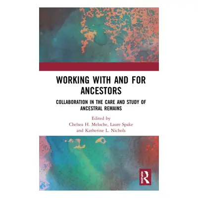 "Working with and for Ancestors: Collaboration in the Care and Study of Ancestral Remains" - "" 