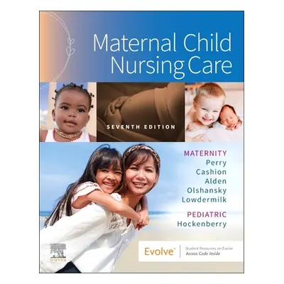 "Maternal Child Nursing Care" - "" ("Perry Shannon E. (Professor Emerita School of Nursing San F